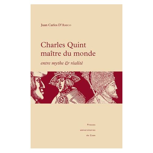 Charles Quint Maître Du Monde : Entre Mythe Et Réalité