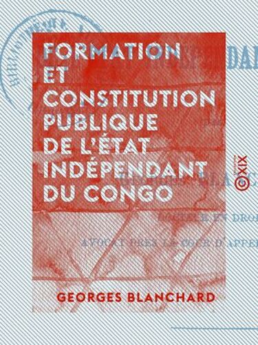 Formation Et Constitution Publique De L'état Indépendant Du Congo