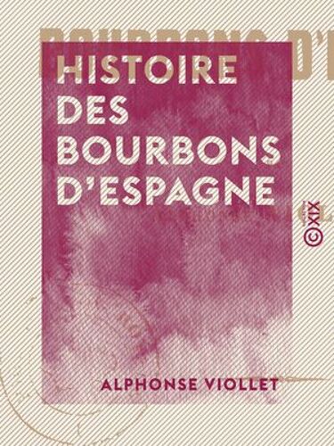 Histoire Des Bourbons D'espagne