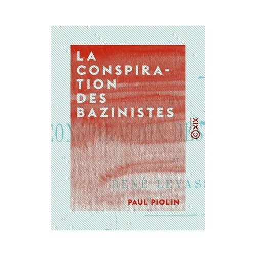 La Conspiration Des Bazinistes - Et René Levasseur