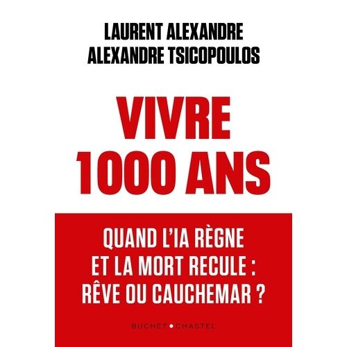 Vivre 1000 Ans - Quand L'ia Règne Et La Mort Recule : Rêve Ou Cauchemar ?