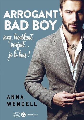 Arrogant Bad Boy - Sexy, Troublant, Parfait - Je Le Hais !