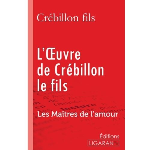 L'oeuvre De Crébillon Le Fils - Les Maîtres De L'amour