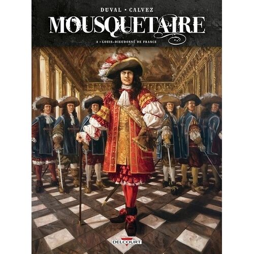Mousquetaire - Tome 3 - Louis-Dieudonné De France