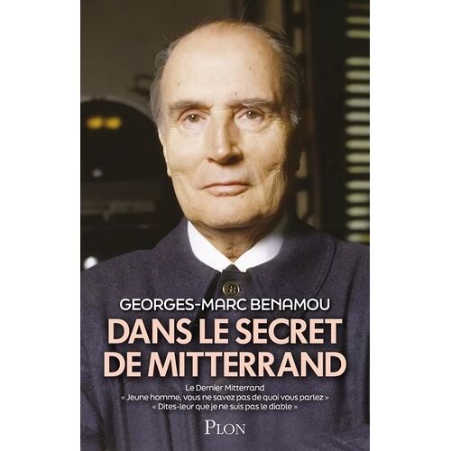 Dans Le Secret De Mitterrand - Ce Volume Réunit Le Dernier Mitterrand - "Jeune Homme, Vous Ne Savez Pas De Quoi Vous Parlez" - "Dites-Leur Que Je Ne Suis Pas Le Diable