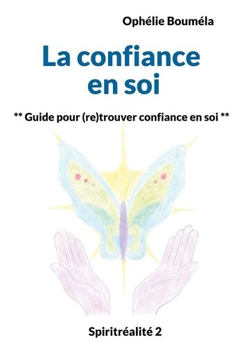 La Confiance En Soi - Guide Pour (Re)Trouver Confiance En Soi