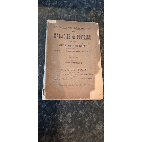 La Vie Aux Désespérés : Les Maladies De Poitrine Et Des Voies Respiratoires (Tuberculose, Phtisie, Bronchite, Emphysème, Catarrhe, Asthme, Oppression...). Guérison Par Le Traitement De Martin Toms.