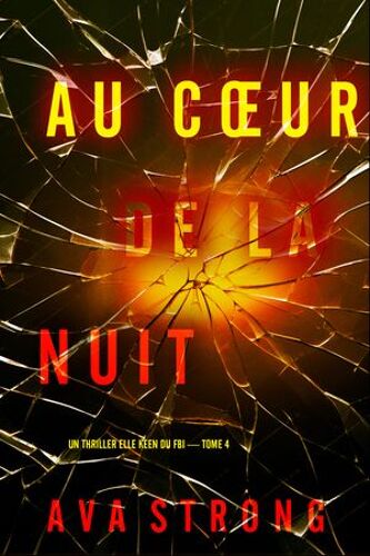 Au Coeur De La Nuit (Un Thriller Elle Keen Du Fbi — Tome 4)