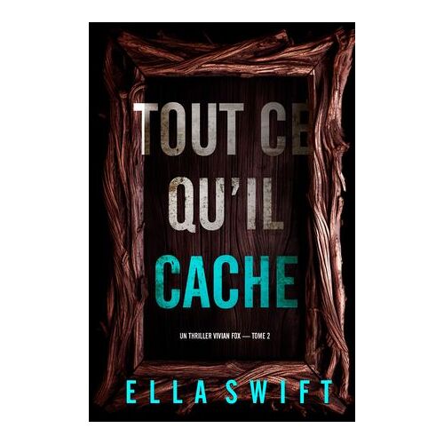 Tout Ce Qu'il Cache (Un Thriller Vivian Fox — Tome 2)