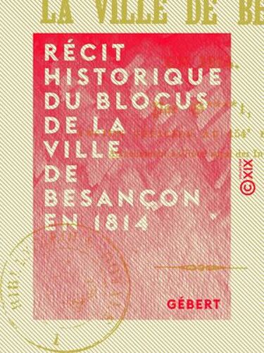 Récit Historique Du Blocus De La Ville De Besançon En 1814