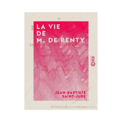 La Vie De M. De Renty - Ou Le Modèle D'un Parfait Chrétien