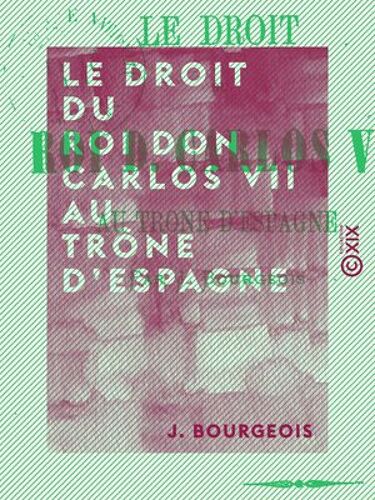 Le Droit Du Roi Don Carlos Vii Au Trône D'espagne