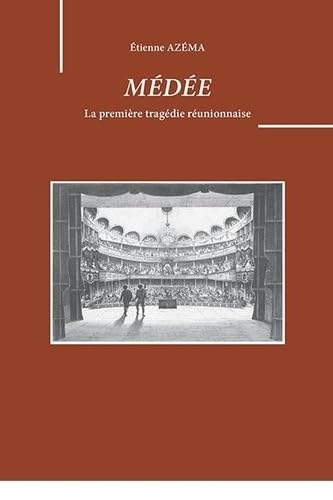 Médée D'Étienne Azéma - La Première Tragédie Réunionnaise