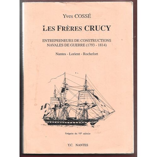 Les Freres Crucy . Entrepreneurs De Construction Navales De Guerre . Y. Cossé