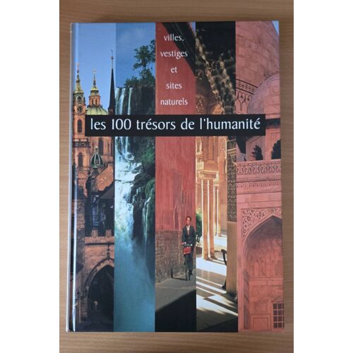 Les 100 Trésors De L'Humanité : Villes, Vestiges Et Sites Naturels.