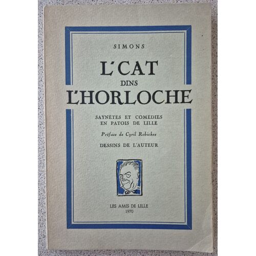 Simons - L'Cat Dans L'Horlogerie - Saynètes Et Comédies En Patois De Lille - Dessins De L'Auteur