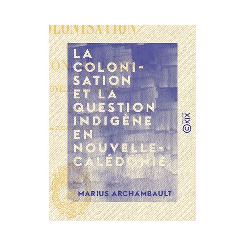 La Colonisation Et La Question Indigène En Nouvelle-Calédonie
