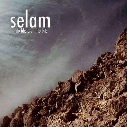 Selam - Into Blisters Into Bits