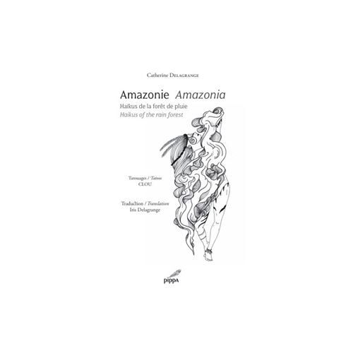 Amazonie Amazonia - Haïkus De La Forêt De Pluie / Haikus Of The Rain Forest