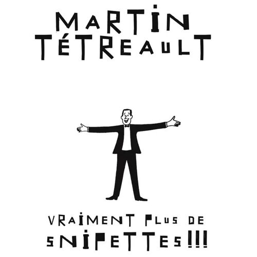 Martin Tetreault _ Vraiment Plus De Snipettes