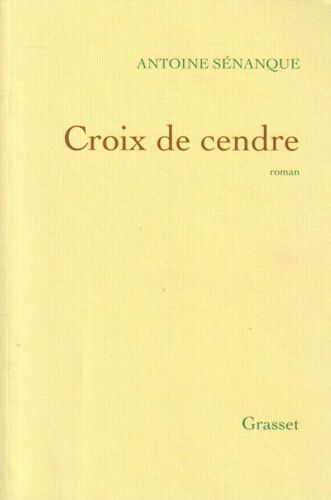 Croix De Cendre - Antoine Sénanque (Grasset, 2023)