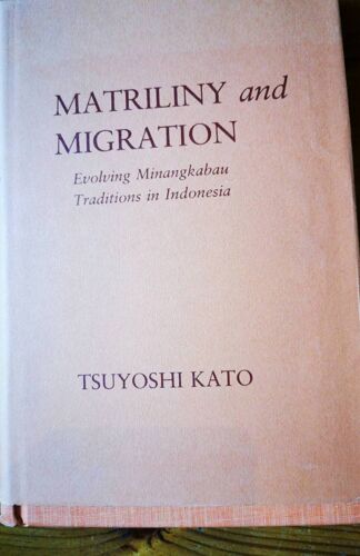 Tsuyoshi Kato, Matrimony And Migration. Evolving Minangkabau Traditions In Indonesia, Cornell University Press, 1982