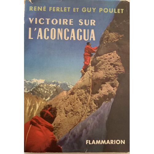 Victoire  Sur L’Aconcagua- 1955 - Dédicacé  Par Tous Les Membres  De L’Équipe - Rare Ou Unique - Par René Ferlet Et Guy Poulet - Sport- Livre Dédicacé - 