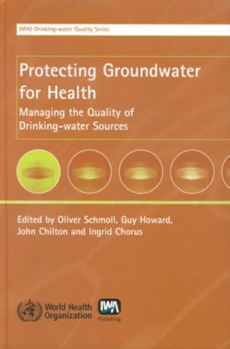 Protecting Ground Water For Health: Managing The Quality Of Drinking-Water Sources (Who Drinking-Water Quality)