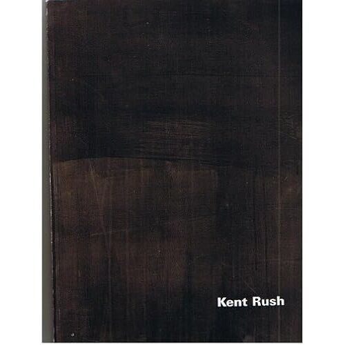 Kent Rush : A Retrospective 1970-1998