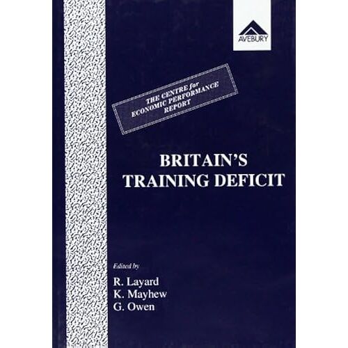 Britain's Training Deficit: A Centre For Economic Performance Report