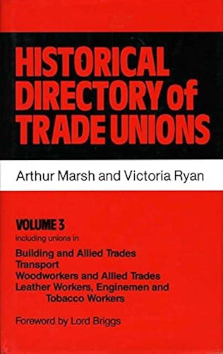 Historical Directory Of Trade Unions: Including Unions In Building And Allied Trades Transport Woodworkers And Allied Trades Leather Workers, Engine