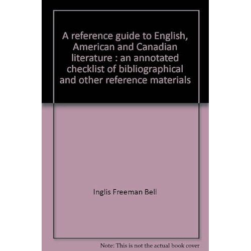 A Reference Guide To English, American And Canadian Literature;: An Annotated Checklist Of Bibliographical And Other Reference Materials