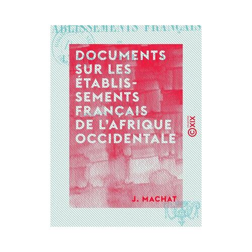 Documents Sur Les Établissements Français De L'afrique Occidentale - Au Xviiie Siècle
