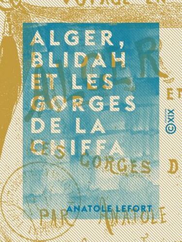 Alger, Blidah Et Les Gorges De La Chiffa - Voyage En Algérie