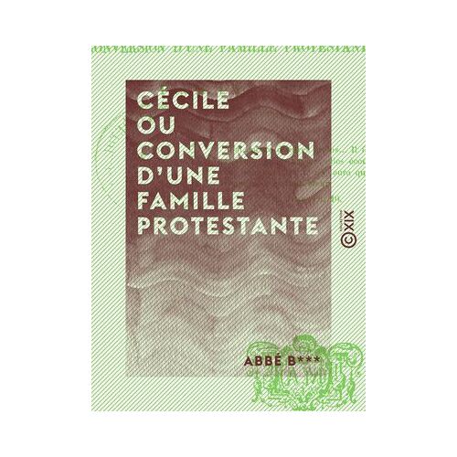 Cécile Ou Conversion D'une Famille Protestante