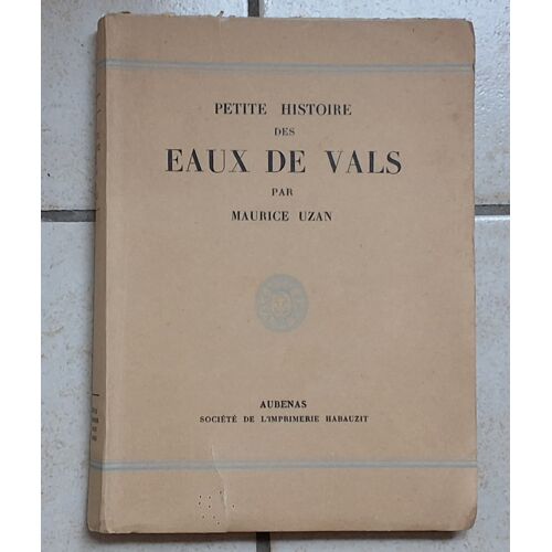 Maurice Uzan - Petite Histoire Des Eaux De Vals 1947 - Édition Originale Dédicacée
