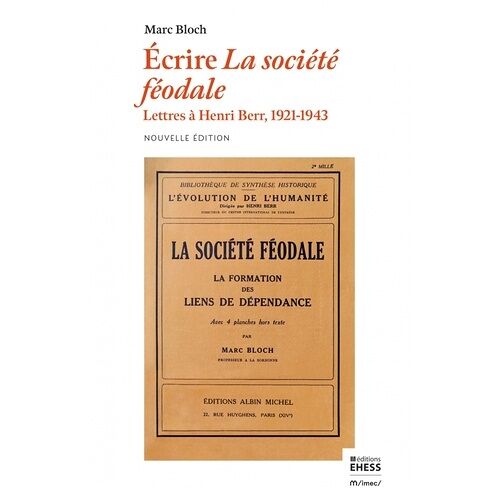 Écrire La Société Féodale - Lettres À Henri Berr 1921-1943