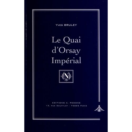 Le Quai D'orsay Impérial - Histoire Du Ministère Des Affaires Étrangères Sous Napoléon Iii