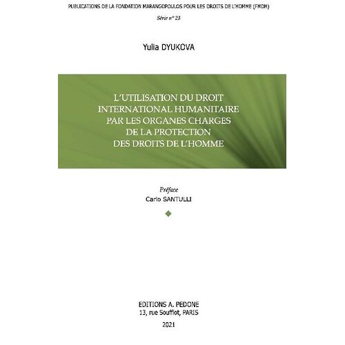 L'utilisation Du Droit International Humanitaire Par Les Organes Chargés De La Protection Des Droits De L'homme