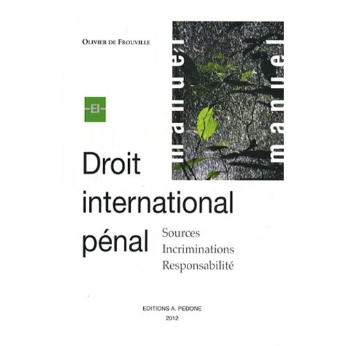 Droit International Pénal - Sources, Incriminations, Responsabilité