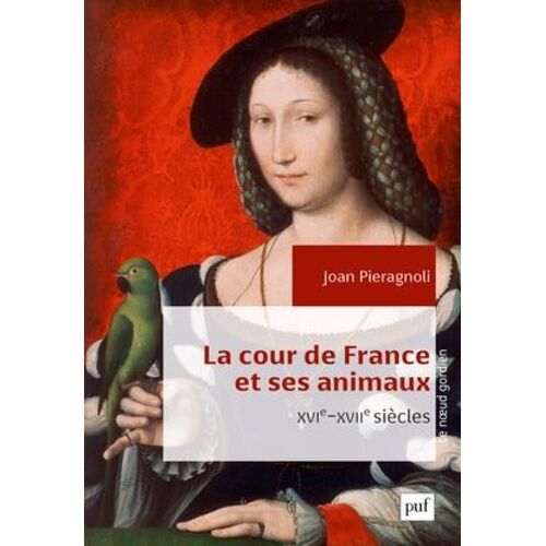 La Cour De France Et Ses Animaux (Xvie-Xviie Siècles)