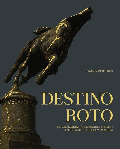 Destino Roto - El Velázquez De Emmanuel Fremiet, Entre Arte, Historia Y Memoria