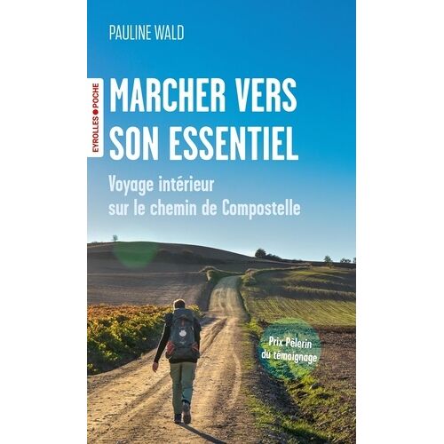 Marcher Vers Son Essentiel - Voyage Intérieur Sur Le Chemin De Compostelle
