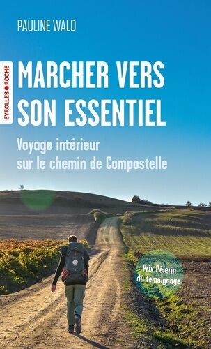 Marcher Vers Son Essentiel - Voyage Intérieur Sur Le Chemin De Compostelle