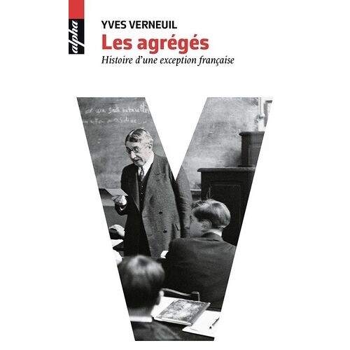 Les Agrégés - Histoire D'une Exception Française