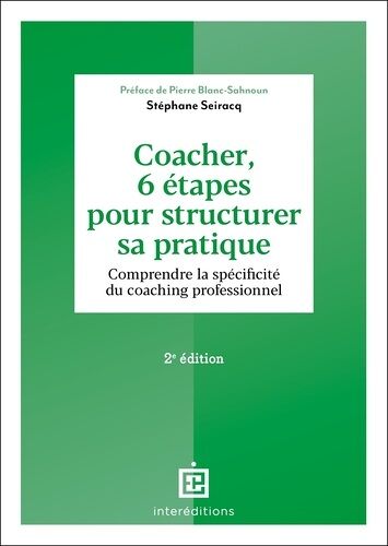 Coacher, 6 Étapes Pour Structurer Sa Pratique - Comprendre La Spécificité Du Coaching Professionnel