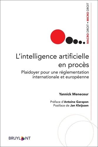 L'intelligence Artificielle En Procès - Plaidoyer Pour Une Réglementation Internationale Et Européenne