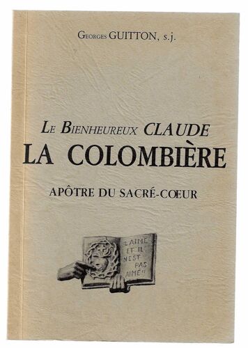 Georges Guitton, S.J. , Le Bienheureux Claude La Colombière Apôtre Du Sacré-Coeur