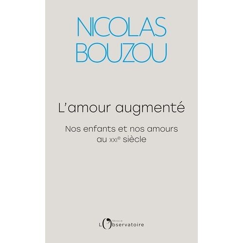 L'amour Augmenté - Nos Enfants Et Nos Amours Au Xxie Siècle