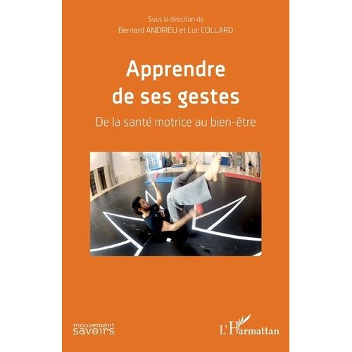 Apprendre De Ses Gestes - De La Santé Motrice Au Bien-Être